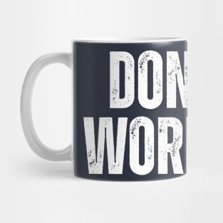 Dont Worry. Mug